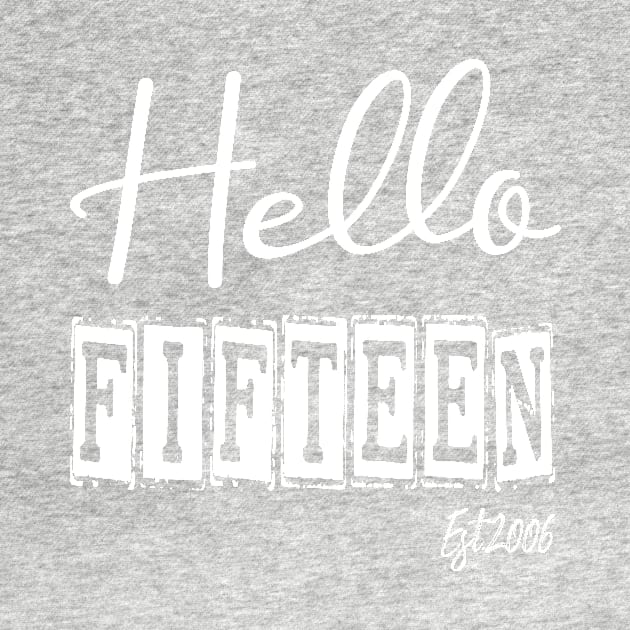 Hello Fifteen Est.2006 15th Funny Birthday by shopcherroukia